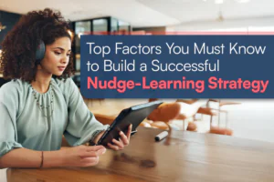 Six Factors to Consider before Formulating Your Nudge-Learning Strategy