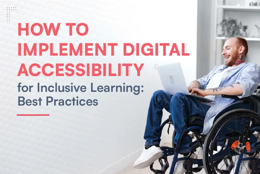 Digital Accessibility Best Practices to Deliver Great Learning Experiences