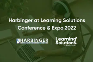 Harbinger at Learning Solutions Conference & Expo 2022: Our First-Hand Experience