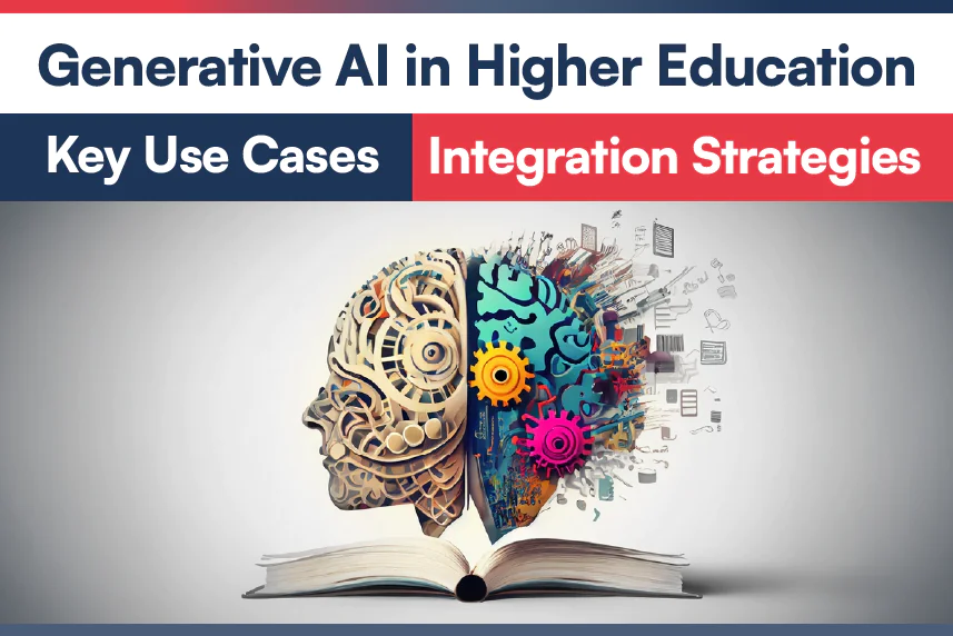 Generative AI in Higher Education Importance, Use Cases, Integration